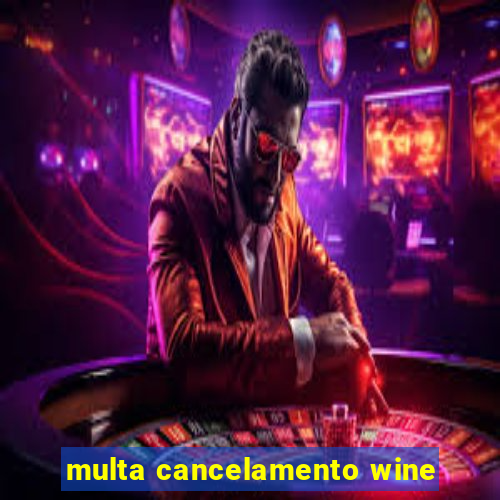 multa cancelamento wine